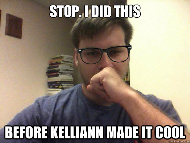 Stop. I did this  before kelliann made it cool - Stop. I did this  before kelliann made it cool  Hipster Henry
