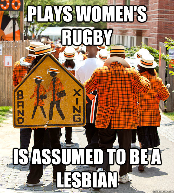 Plays women's rugby is assumed to be a lesbian  Princeton Problems