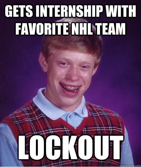 Gets internship with favorite NHL team lockout  Bad Luck Brian