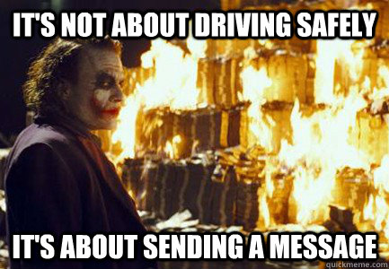 It's not about driving safely It's about sending a message  Sending a message