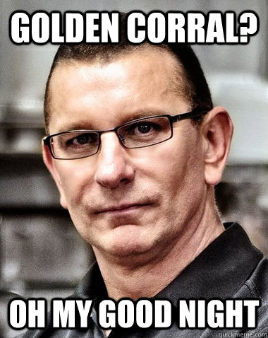 golden corral? oh my good night - golden corral? oh my good night  robert irvine