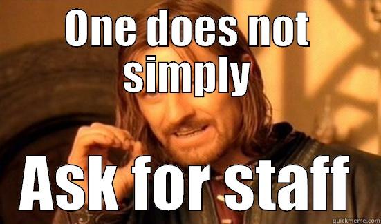 ONE DOES NOT SIMPLY ASK FOR STAFF Boromir