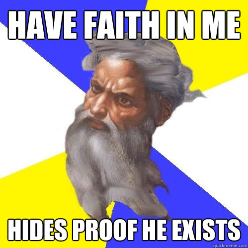 Have faith in me hides proof he exists  Advice God