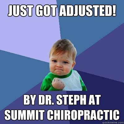 Just Got Adjusted! By Dr. Steph at Summit Chiropractic  - Just Got Adjusted! By Dr. Steph at Summit Chiropractic   Success Kid