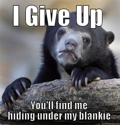 I GIVE UP YOU'LL FIND ME HIDING UNDER MY BLANKIE Confession Bear