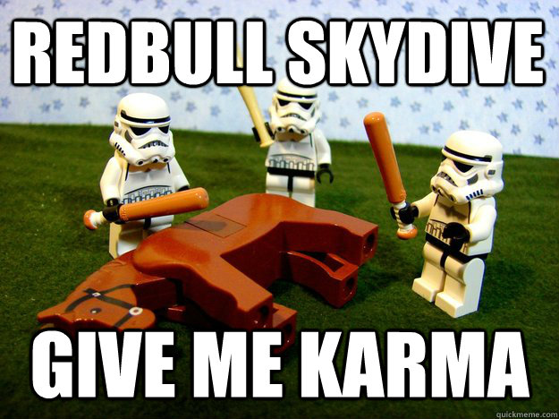 Redbull skydive Give me karma  Beating Dead Horse Stormtroopers