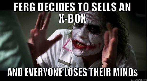 FERG DECIDES TO SELLS AN X-BOX AND EVERYONE LOSES THEIR MINDS Joker Mind Loss