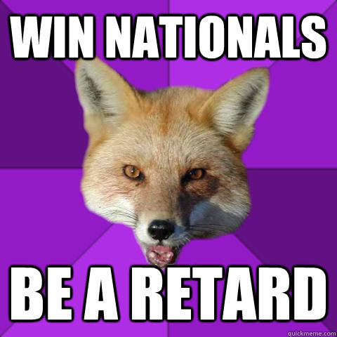 WIN NATIONALS BE A RETARd  Forensics Fox
