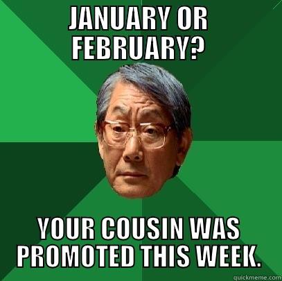 JANUARY OR FEBRUARY? YOUR COUSIN WAS PROMOTED THIS WEEK. High Expectations Asian Father