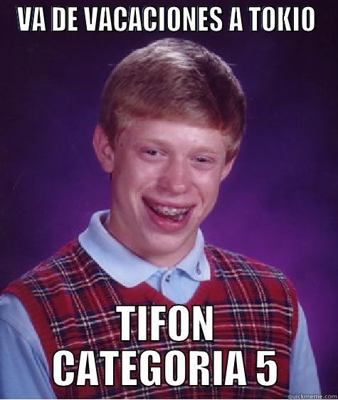 VA DE VACACIONES A TOKIO TIFON CATEGORIA 5 Bad Luck Brian