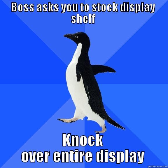 BOSS ASKS YOU TO STOCK DISPLAY SHELF KNOCK OVER ENTIRE DISPLAY Socially Awkward Penguin