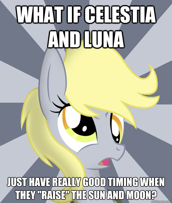 What if celestia and luna just have really good timing when they 