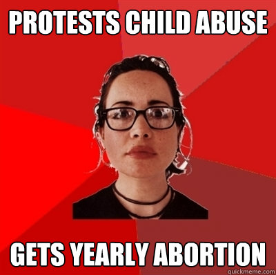 Protests child abuse gets yearly abortion  Liberal Douche Garofalo