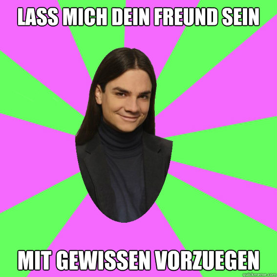 Lass mich dein Freund sein mit gewissen vorzuegen  