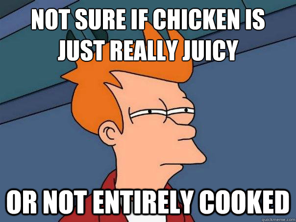 Not sure if chicken is just really juicy Or not entirely cooked  Futurama Fry