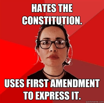 Hates the Constitution. Uses first amendment to express it.  Liberal Douche Garofalo
