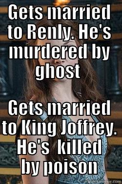 GETS MARRIED TO RENLY. HE'S MURDERED BY GHOST  GETS MARRIED TO KING JOFFREY. HE'S  KILLED BY POISON Misc