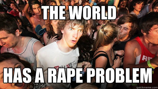 The World Has a rape problem  Sudden Clarity Clarence