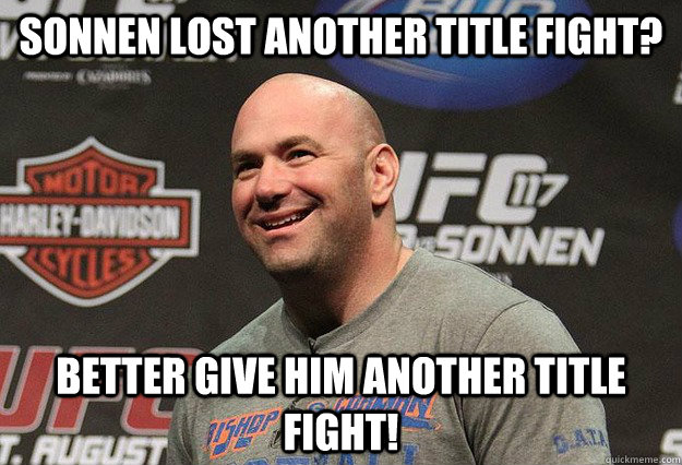 Sonnen lost another title fight? Better give him another title fight! - Sonnen lost another title fight? Better give him another title fight!  Misc