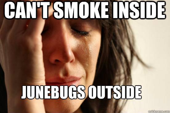 Can't smoke inside Junebugs outside  First World Problems