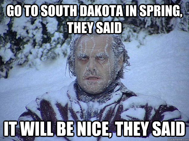 Go to south dakota in spring, they said it will be nice, they said - Go to south dakota in spring, they said it will be nice, they said  Misc