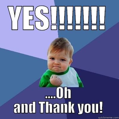 YES!!!!!!! ....OH AND THANK YOU! Success Kid
