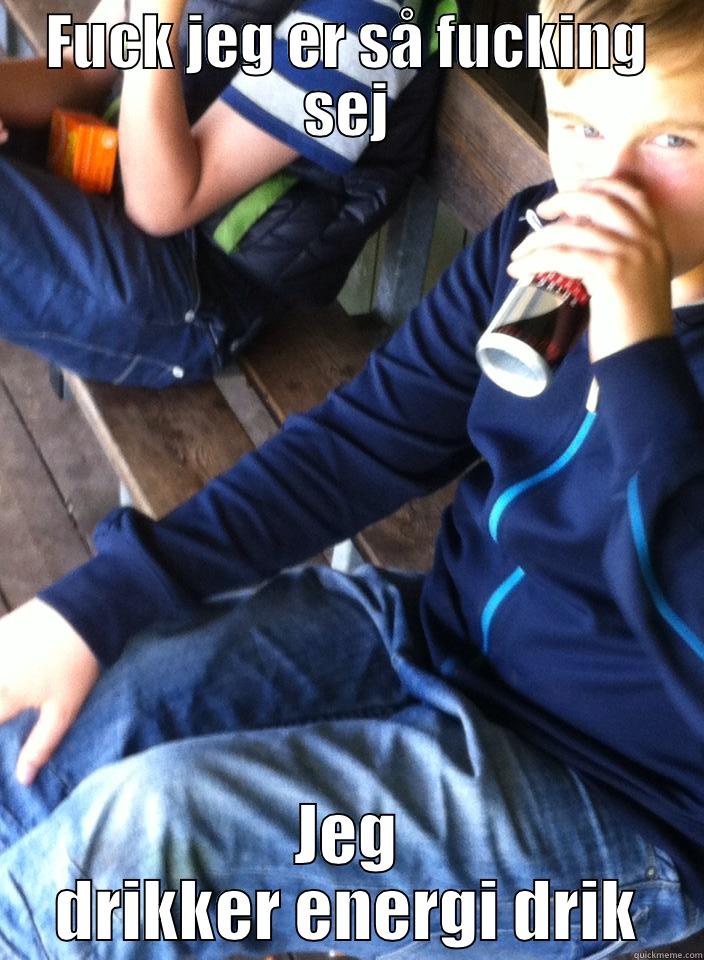 FUCK JEG ER SÅ FUCKING SEJ JEG DRIKKER ENERGI DRIK Misc