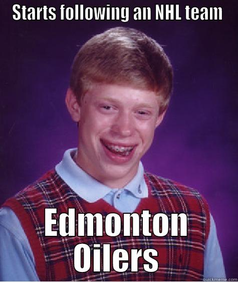 STARTS FOLLOWING AN NHL TEAM EDMONTON OILERS Bad Luck Brian