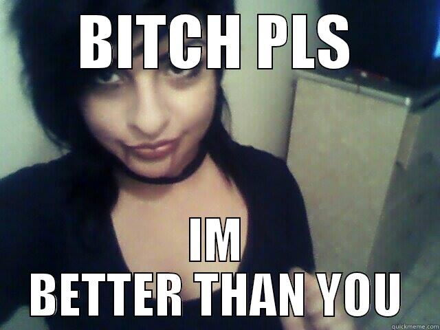 BITCH PLS IM BETTER THAN YOU Misc