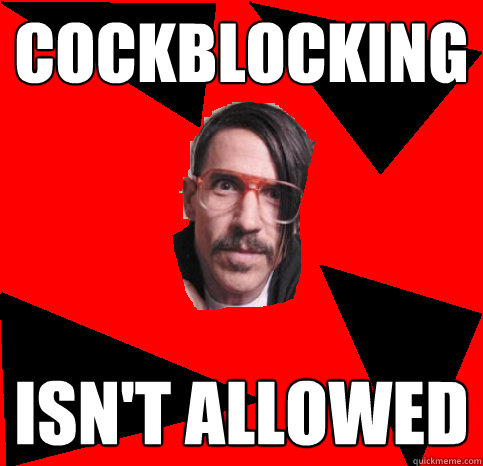 COckblocking Isn't Allowed - COckblocking Isn't Allowed  Anthony Kiedis Advice