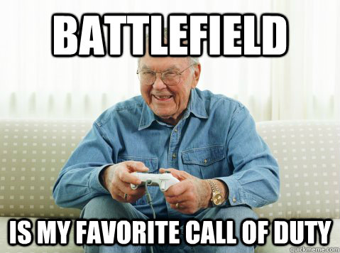 Battlefield is my favorite Call of Duty - Battlefield is my favorite Call of Duty  Hip Grandpa