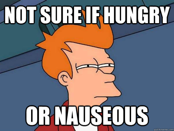 Not sure if hungry Or nauseous - Not sure if hungry Or nauseous  Futurama Fry