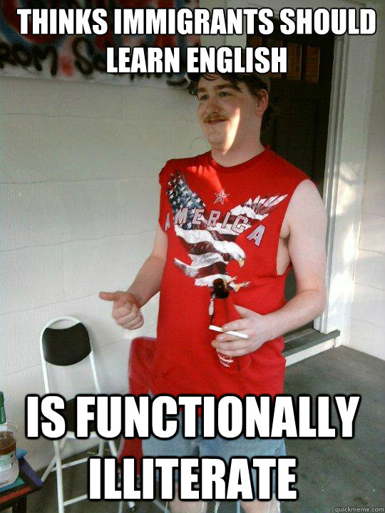 thinks immigrants should learn English Is functionally illiterate   Redneck Randal