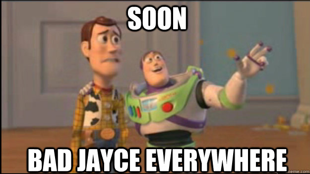SOON Bad Jayce Everywhere  Buzz and Woody