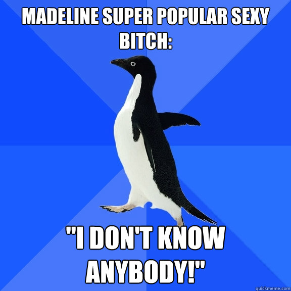 Madeline super popular sexy bitch: 