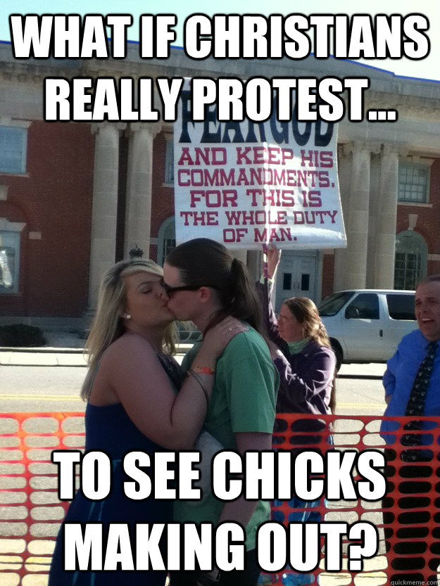 What if Christians really protest... to see chicks making out? - What if Christians really protest... to see chicks making out?  Misc