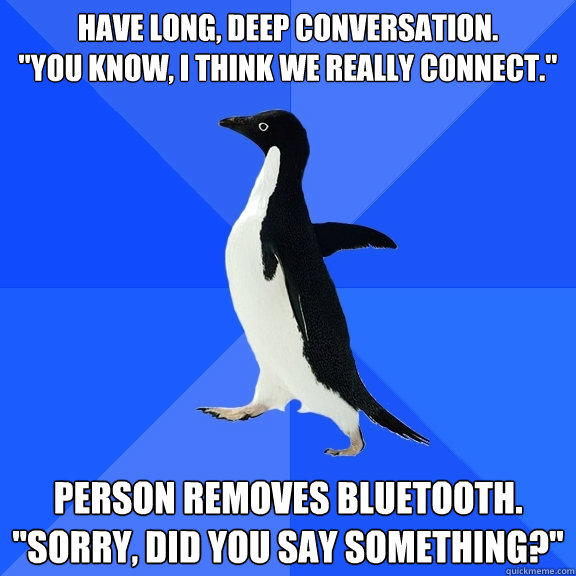 have long, deep conversation.
