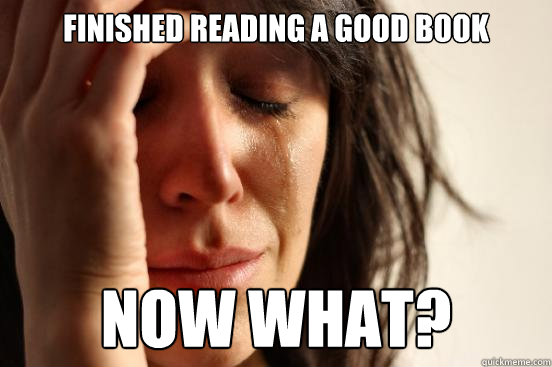 Finished reading a good book now what?  First World Problems