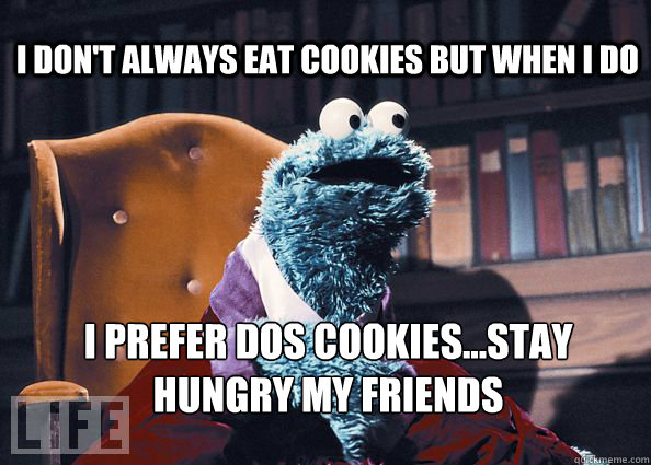 I don't always eat cookies but when I do I prefer dos cookies...stay hungry my friends - I don't always eat cookies but when I do I prefer dos cookies...stay hungry my friends  Cookieman