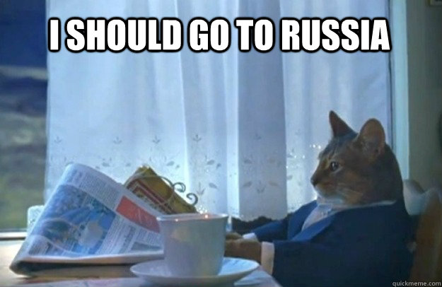 I should go to Russia  Sophisticated Cat