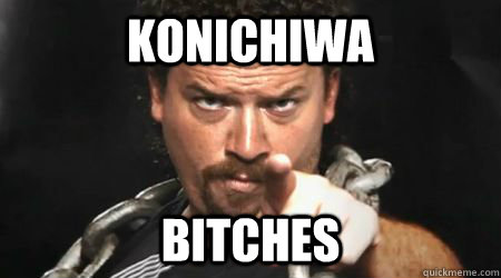 Konichiwa bitches  kenny powers