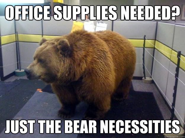 Office supplies needed? Just the bear necessities  - Office supplies needed? Just the bear necessities   Office Grizzly