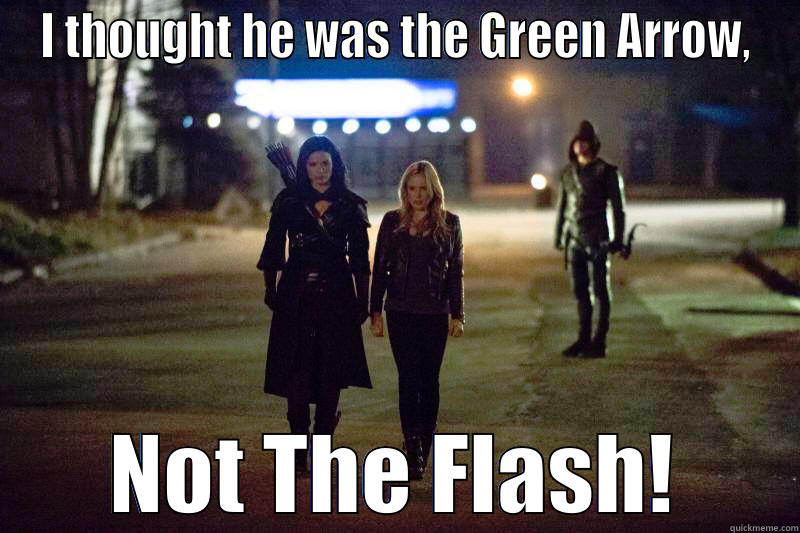 Arrow Meme - I THOUGHT HE WAS THE GREEN ARROW, NOT THE FLASH! Misc