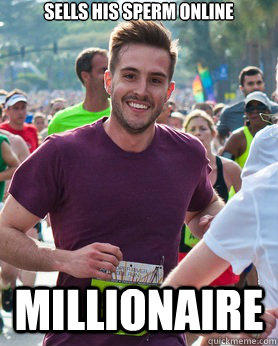 Sells his sperm online Millionaire  Ridiculously photogenic guy