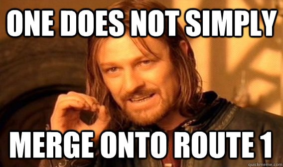 ONE DOES NOT SIMPLY MERGE ONTO ROUTE 1  One Does Not Simply