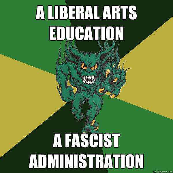 A Liberal arts education A fascist administration  Green Terror