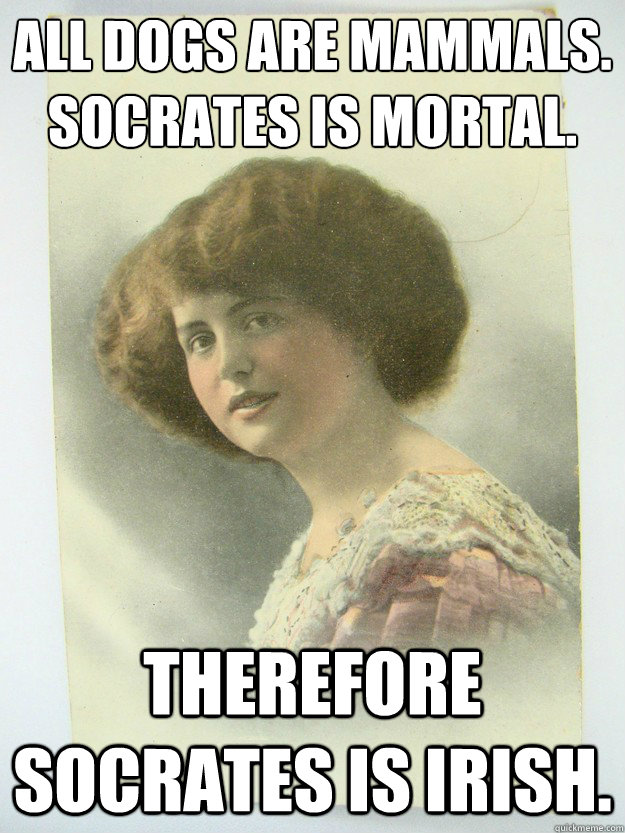 all dogs are mammals.
socrates is mortal. therefore socrates is irish.  