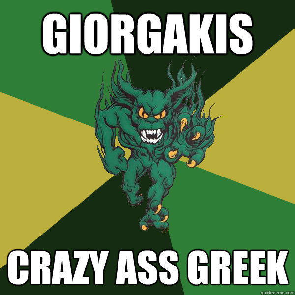 Giorgakis Crazy ass greek  Green Terror