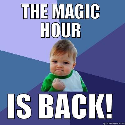 THE MAGIC HOUR IS BACK! Success Kid