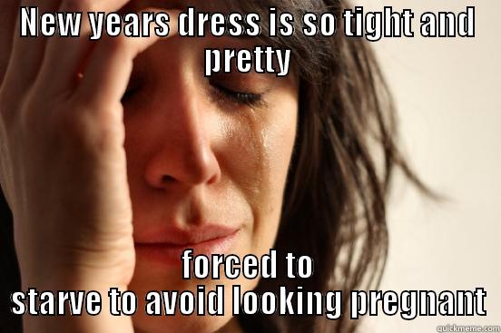 NEW YEARS DRESS IS SO TIGHT AND PRETTY FORCED TO STARVE TO AVOID LOOKING PREGNANT First World Problems
